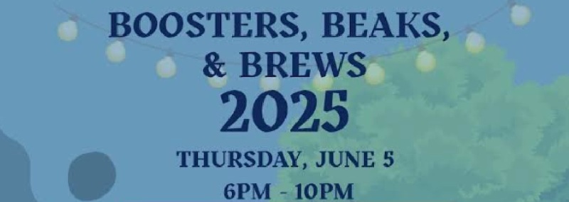 Boosters, Beaks, & Brews 2025 Thursday, June 5 6 pm - 10 pm