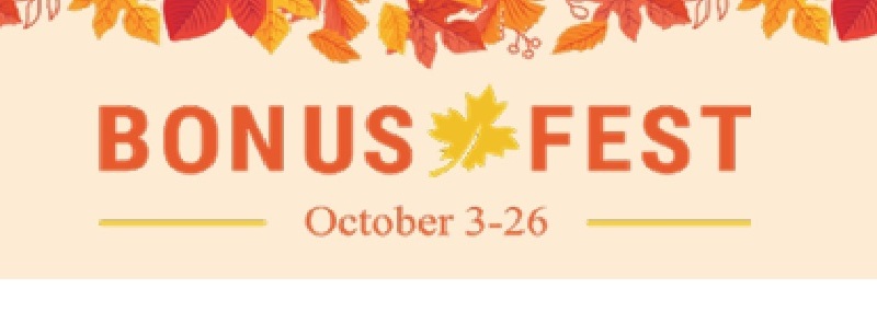 BONUS FEST October 3-26