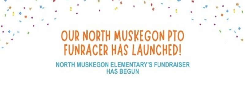 OUR NORTH MUSKEGON PTO FUNRACER HAS LAUNCHED! NORTH MUSKEGON ELEMENTARY'S FUNDRAISER HAS BEGUN