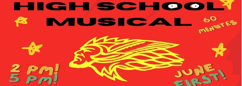 High School Musical 60 minutes June 1st  2 p.m. and 5 p.m.