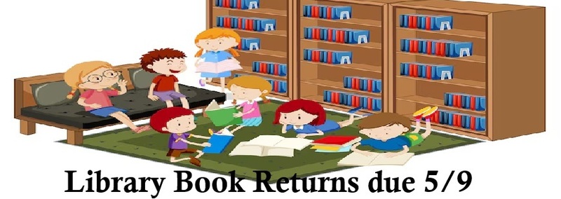 Library Book Returns due 5/9