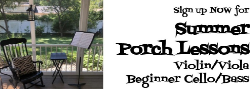 Sign up Now for Summer Porch Lessons
Violin/Viola Beginner Cello/Bass