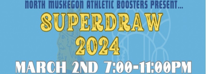 North Muskegon Athletic Boosters Present SUPERDRAW 202 March 2nd 7-11 pm