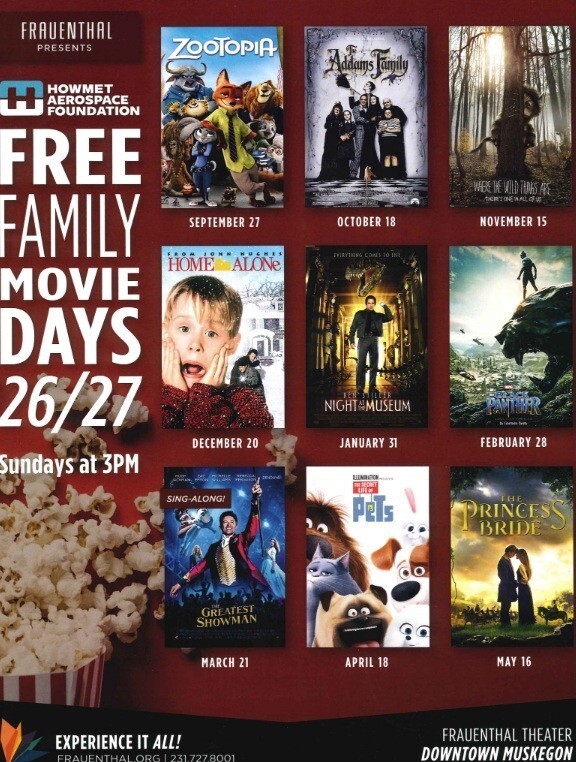Frauenthal Presents Howmet Aerospace Foundation Free Family Movie Days 26/27 Sundays at 3PM Experience It All! Frauenthal.org 231-727-8001 Frauenthal Theater Downtown Muskegon