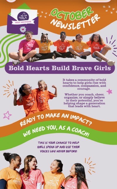 October Newsletter Bold Hearts Build Brave Girls It takes a community of bold hearts to help girls rise with confidence, compassion, and courage. Whether you coach, cheer, organize, or simply believe in their potential, you're helping shape a generation that leads with heart. Ready to make an impact? We need you, as a coach! This is your chance to help girls speak up and use their voices like never before!