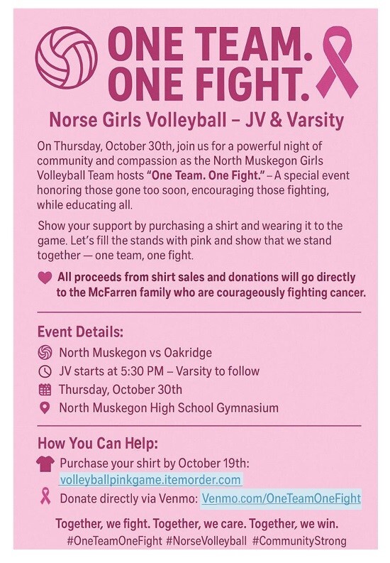 ONE TEAM. ONE FIGHT. Norse Girls Volleyball - JV & Varsity On Thursday, October 30th, join us for a powerful night of community and compassion as the North Muskegon Girls Volleyball Team hosts 