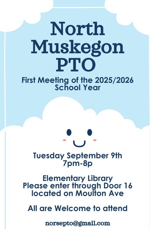 North Muskegon PTO First Meeting of the 2025-2026 School Year Tuesday September 9th 7pm-8p Elementary Library Please enter through Door 16 located on Moulton Ave All are Welcome to attend norsepto@gmail.com